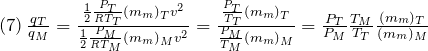 (7)\, \frac{q_T}{q_M} = \frac{\frac{1}{2} \frac{P_T}{R T_T} (m_m)_T v^2}{\frac{1}{2} \frac{P_M}{R T_M} (m_m)_M v^2} = \frac{\frac{P_T}{T_T} (m_m)_T}{\frac{P_M}{T_M} (m_m)_M} = \frac{P_T}{P_M} \frac{T_M}{T_T} \frac{(m_m)_T}{(m_m)_M}